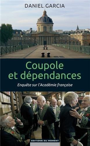 Coupole et dépendances : enquête sur l'Académie française