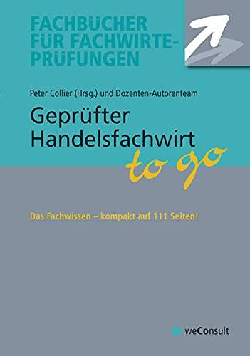 Gepr. Handelsfachwirt to go: Das Fachwissen - kompakt auf 111 Seiten: Das Fachwissen auf 99 Seiten