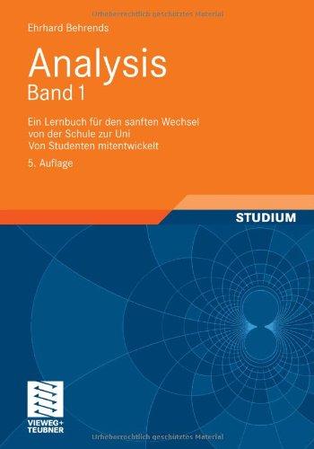 Analysis Band 1: Ein Lernbuch für den sanften Wechsel von der Schule zur Uni. Von Studenten mitentwickelt