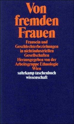 Von fremden Frauen: Frausein und Geschlechterbeziehungen in nichtindustriellen Gesellschaften