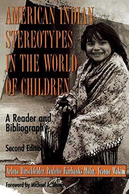 American Indian Stereotypes in the World of Children: A Reader and Bibliography, Second Edition