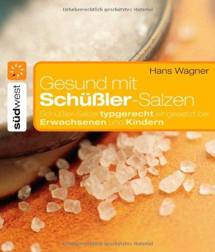 Gesund mit Schüßler-Salzen: Schüßler-Salze typgerecht eingesetzt bei Erwachsenen und Kindern