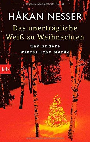 Das unerträgliche Weiß zu Weihnachten: und andere winterliche Morde