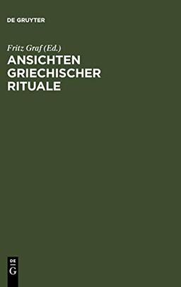 Ansichten griechischer Rituale: Geburtstagssymposium für Walter Burkert, Castelen bei Basel, 15. bis 18. März 1996