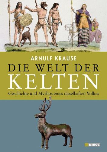 Die Welt der Kelten: Geschichte und Mythos eines rätselhaften Volkes