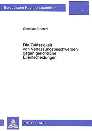 Die Zulässigkeit von Verfassungsbeschwerden gegen gerichtliche Eilentscheidungen (Europäische Hochschulschriften - Reihe II)