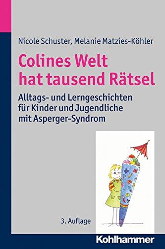 Colines Welt hat tausend Rätsel: Alltags- und Lerngeschichten für Kinder und Jugendliche mit Asperger-Syndrom