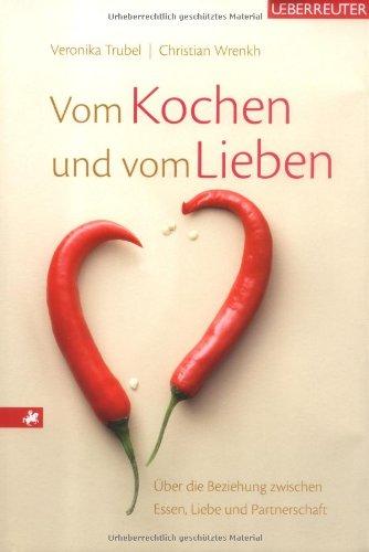 Vom Kochen und vom Lieben: Über die Beziehung zwischen Essen, Liebe und Partnerschaft