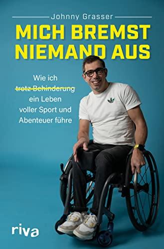 Mich bremst niemand aus: Wie ich trotz Behinderung ein Leben voller Sport und Abenteuer führe. Inspirierende Autobiografie über Leben mit Handicap und Plädoyer für Inklusion