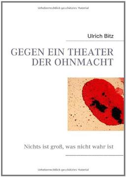 GEGEN EIN THEATER DER OHNMACHT: Nichts ist gross, was nicht wahr ist