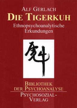 Die Tigerkuh: Ethnopsychoanalytische Erkundungen