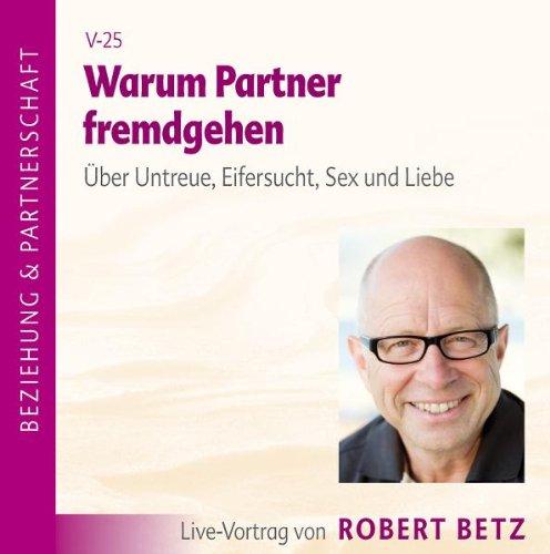 Warum Partner fremdgehen. Über Untreue. Eifersucht, Sex und Liebe