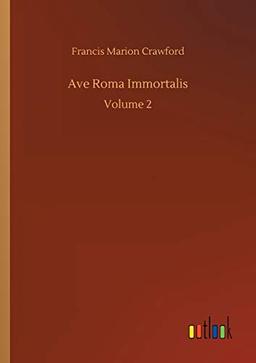 Ave Roma Immortalis: Volume 2