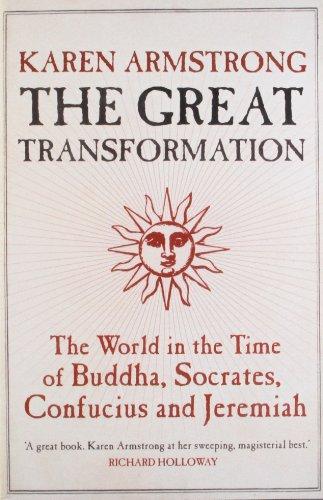 Great Transformation: The World in the Time of Buddha, Socrates, Confucius and Jeremiah