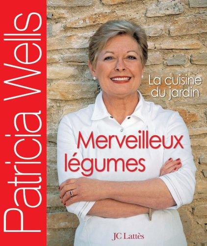 Merveilleux légumes : la cuisine du jardin