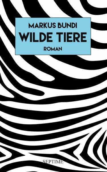 Wilde Tiere: Roman