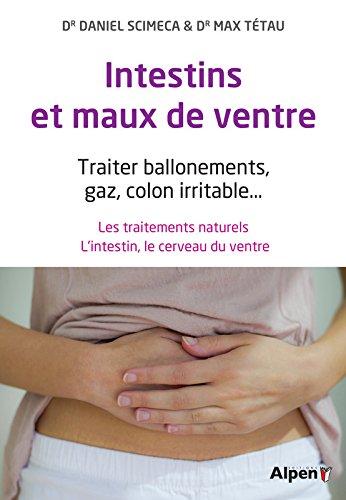 Intestins et maux de ventre : traiter ballonnements, gaz, colon irritable... : les traitements naturels, l'intestin, le cerveau du ventre