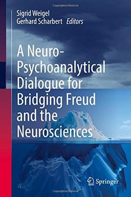 A Neuro-Psychoanalytical Dialogue for Bridging Freud and the Neurosciences