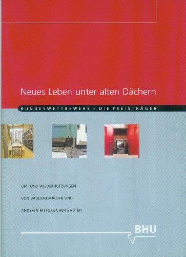 Neues Leben unter alten Dächern: Um- und Wiedernutzungen von Baudenkmälern und anderen historischen Bauten. Bundeswettbewerb - Die Preisträger