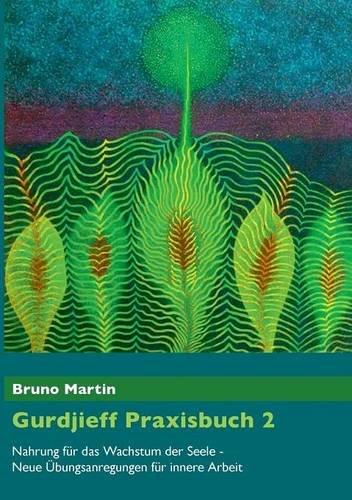 Gurdjieff Praxisbuch 2: Nahrung für das Wachstum der Seele - Neue Übungsanregungen für innere Arbeit