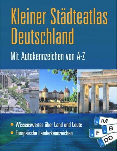 Kleiner Städteatlas Deutschland: Mit Autokennzeichen von A - Z. Wissenswertes über Land und Leute. Europäische Länderkennzeichen