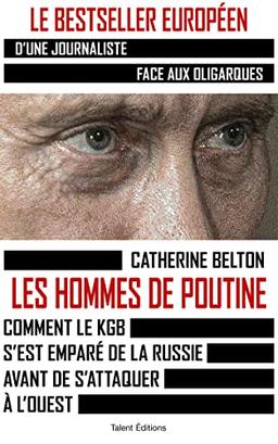 Les hommes de Poutine : comment le KGB s'est emparé de la Russie avant de s'attaquer à l'Ouest