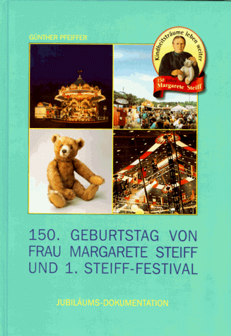 Hundertfünfzigster (150.) Geburtstag von Frau Margarete Steiff und 1. Steiff- Festival. Jubiläums- Dokumentation