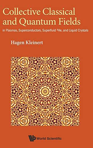 Collective Classical and Quantum Fields: In Plasmas, Superconductors, Superfluid 3He, and Liquid Crystals