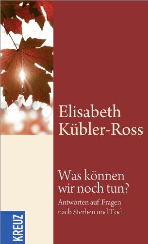 Was können wir noch tun?: Antworten auf Fragen nach Sterben und Tod