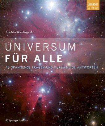 Universum für alle: 70 spannende Fragen und kurzweilige Antworten