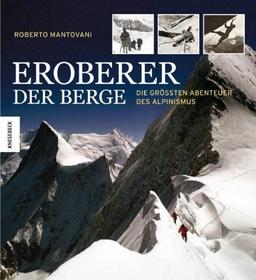 Eroberer der Berge: Die größten Abenteuer des Alpinismus