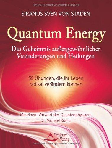 Quantum Energy - Das Geheimnis außergewöhnlicher Veränderungen und Heilungen - 55 Übungen, die Ihr Leben radikal verändern können