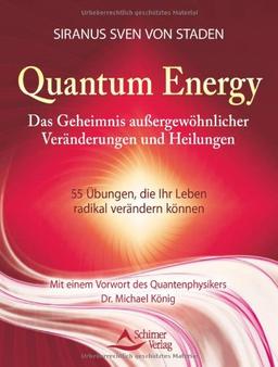 Quantum Energy - Das Geheimnis außergewöhnlicher Veränderungen und Heilungen - 55 Übungen, die Ihr Leben radikal verändern können