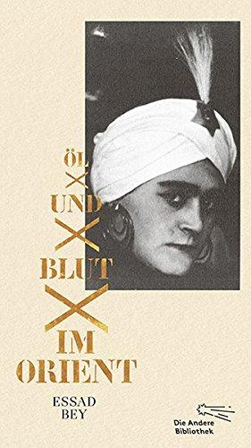 Öl und Blut im Orient: Autobiographischer Bericht (Die Andere Bibliothek, Band 402)