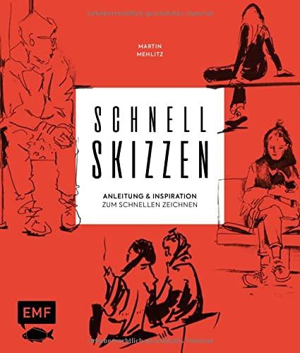 Schnellskizzen: Anleitung und Inspiration zum schnellen Zeichnen – Figuren und Porträts