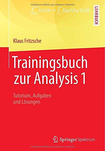 Trainingsbuch zur Analysis 1: Tutorium, Aufgaben und Lösungen