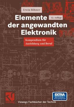 Elemente der angewandten Elektronik: Kompendium für Ausbildung und Beruf (Viewegs Fachbücher der Technik)