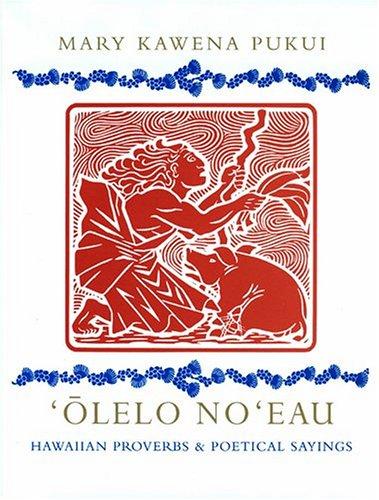 Olelo No'Eau: Hawaiian Proverbs & Poetical Sayings: Hawaiian Proverbs and Poetical Sayings