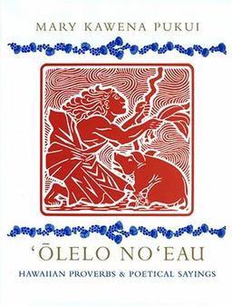 Olelo No'Eau: Hawaiian Proverbs & Poetical Sayings: Hawaiian Proverbs and Poetical Sayings