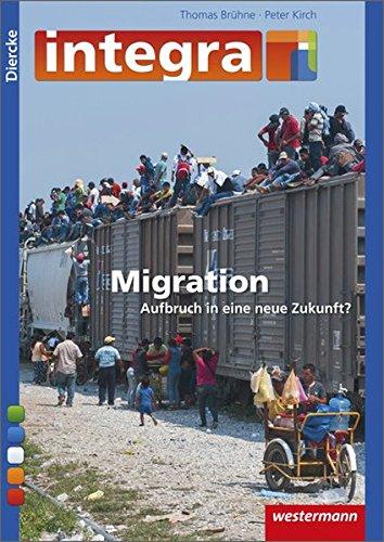 Diercke integra: Migration - Aufbruch in eine neue Zukunft?