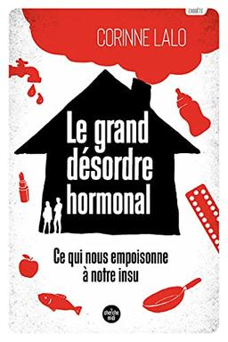 Le grand désordre hormonal : ce qui nous empoisonne à notre insu