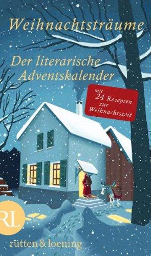 Weihnachtsträume - Der literarische Adventskalender: Mit 24 Rezepten zur Weihnachtszeit