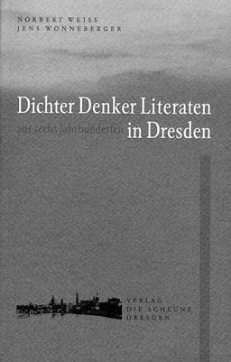 Dichter, Denker, Literaten aus sechs Jahrhunderten in Dresden