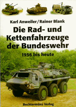 Die Rad- und Kettenfahrzeuge der Bundeswehr. 1956 bis heute