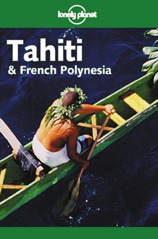 Tahiti & French Polynesia (Lonely Planet Tahiti & French Polynesia)