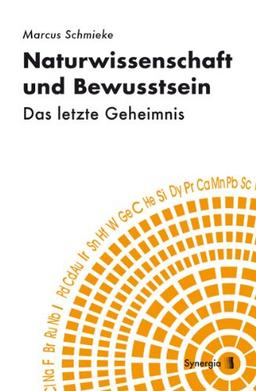 Naturwissenschaft und Bewusstsein: Das letzte Geheimnis