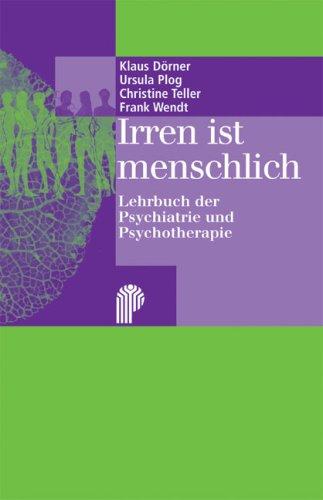 Irren ist menschlich: Lehrbuch der Psychiatrie und Psychotherapie