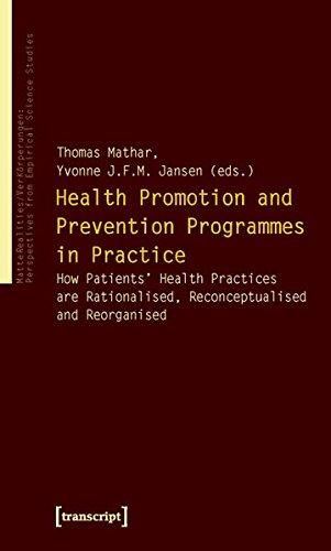 Health Promotion and Prevention Programmes in Practice: How Patients' Health Practices are Rationalised, Reconceptualised and Reorganised ... empirischer Wissenschaftsforschung)