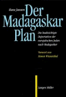 Der Madagaskar-Plan. Die beabsichtigte Deportation der europäischen Juden nach Madagaskar.