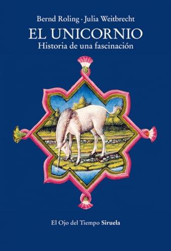 El unicornio: Historia de una fascinación (El Ojo del Tiempo, Band 151)